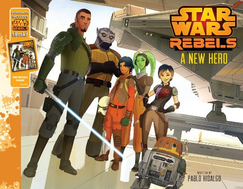 Star Wars Rebels A New Hero: Purchase Includes Star Wars eBook! by Pablo Hidalgo Hardcover